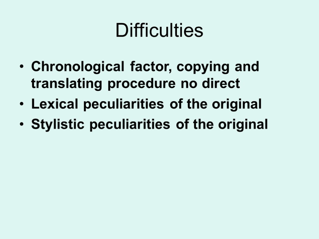 Difficulties Chronological factor, copying and translating procedure no direct Lexical peculiarities of the original